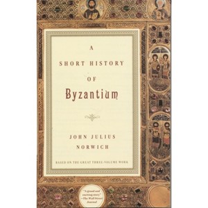 A Short History of Byzantium - by  John Julius Norwich (Paperback) - 1 of 1