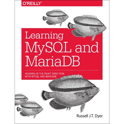 Learning MySQL and MariaDB - by  Russell J T Dyer (Paperback)