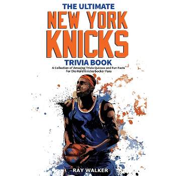 The Ultimate New York Knicks Trivia Book - by  Ray Walker (Paperback)