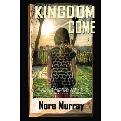 Kingdom Come - by  Nora Murray (Paperback)