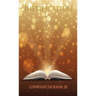 Justification - by  Linwood Jackson (Hardcover)