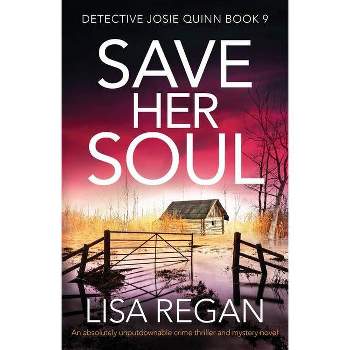 Save Her Soul - (Detective Josie Quinn) by  Lisa Regan (Paperback)