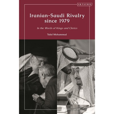 Iranian-Saudi Rivalry Since 1979 - by  Talal Mohammad (Paperback)