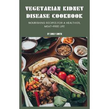 Vegetarian Kidney Disease Cookbook - by  Emily Smith (Paperback)