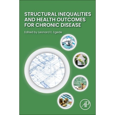 Structural Inequalities and Health Outcomes for Chronic Disease - by  Leonard E Egede (Paperback)