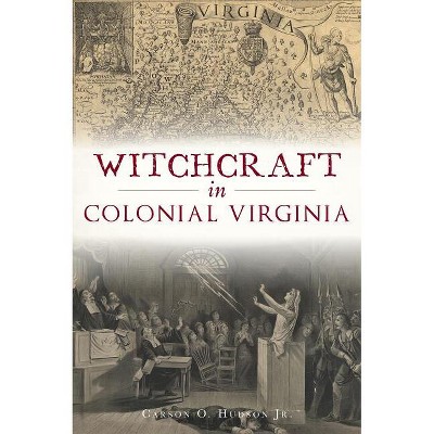 Witchcraft in Colonial Virginia - by  Carson O Hudson Jr (Paperback)