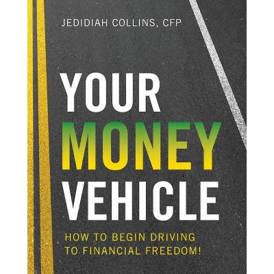 Your Money Vehicle - by  Jedidiah Collins (Paperback)