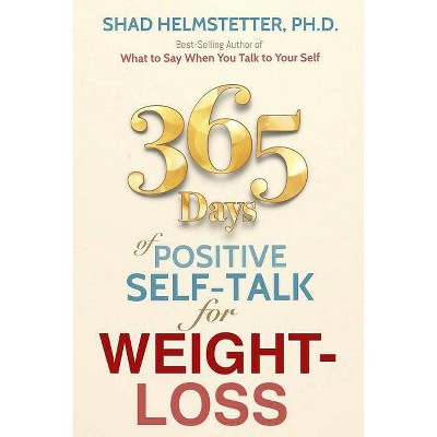 365 Days of Positive Self-Talk for Weight-Loss - by  Shad Helmstetter Ph D (Paperback)