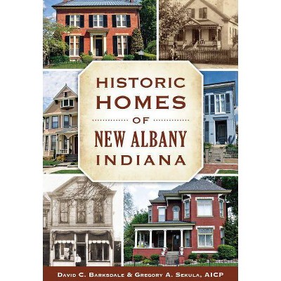 Historic Homes of New Albany, Indiana - (Landmarks) by  David C Barksdale & Gregory A Sekula (Paperback)