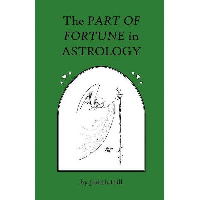 The Part of Fortune in Astrology - by  Judith Hill (Paperback)