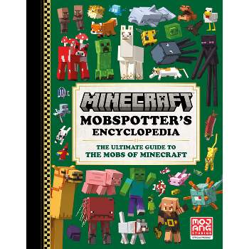 Minecraft: Mobspotter's Encyclopedia - by  Mojang Ab & The Official Minecraft Team (Hardcover)