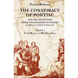 The Conspiracy of Pontiac and the Indian War After the Conquest of Canada, Volume 1 - (Conspiracy of Pontiac & the Indian War After the Conquest of) - 1 of 1