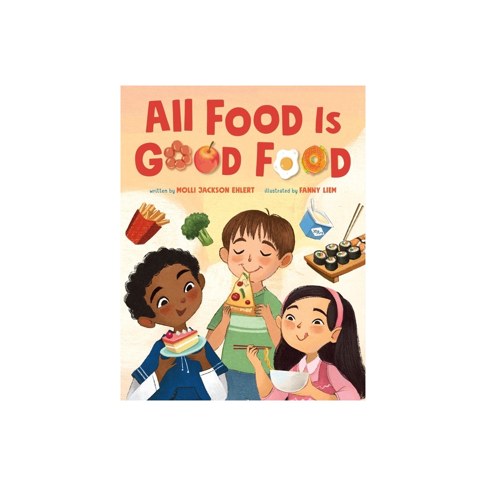 All Food Is Good Food - by Molli Jackson Ehlert (Hardcover)