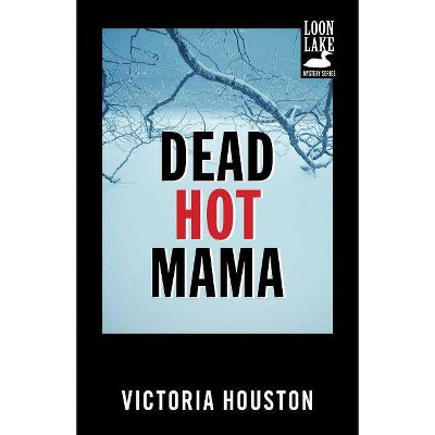 Dead Hot Mama - (Loon Lake Mystery) by  Victoria Houston (Paperback)