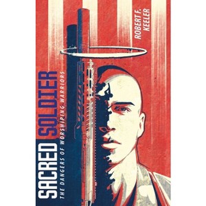 Sacred Soldier - by  Robert F Keeler (Paperback) - 1 of 1