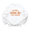 Simply Sage Market You Don't Scare Me I Have Teenagers Sweatshirt - 2 of 4