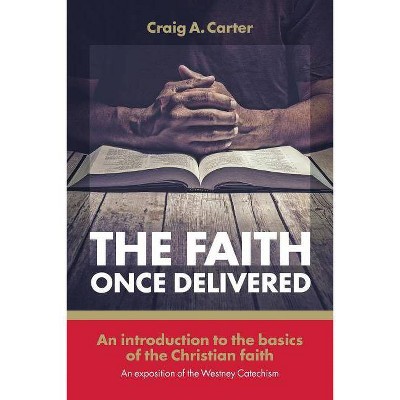 The faith once delivered - by  Craig A Carter (Paperback)