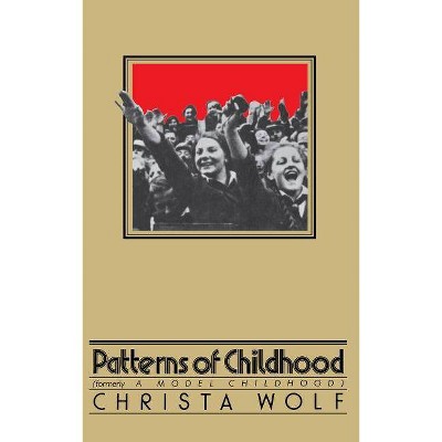 Patterns of Childhood - by  Christa Wolf (Paperback)