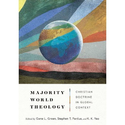 Majority World Theology - by  Gene L Green & Stephen T Pardue & Khiok-Khng Yeo (Hardcover)