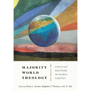 Majority World Theology - by  Gene L Green & Stephen T Pardue & Khiok-Khng Yeo (Hardcover) - 1 of 1