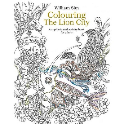 Colouring the Lion City - by  William Sim (Paperback)