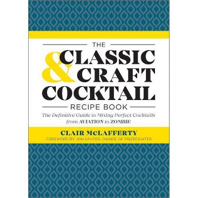 The Classic & Craft Cocktail Recipe Book - by  Clair McLafferty (Paperback)