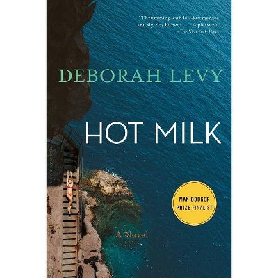 Hot Milk - by  Deborah Levy (Paperback)