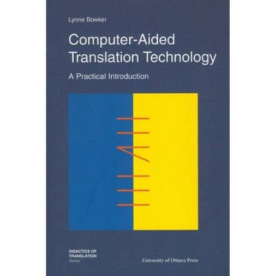 Computer-Aided Translation Technology - (Didactics of Translation) by  Lynne Bowker (Paperback)