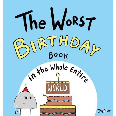 The Worst Birthday Book in the Whole Entire World - (Entire World Books) by  Joey Acker (Hardcover)