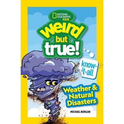 Weird But True! Know-It-All: Weather & Natural Disasters - by  Michael Burgan (Paperback)