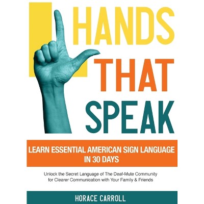 Hands That Speak - by  Horace Caroll (Hardcover)