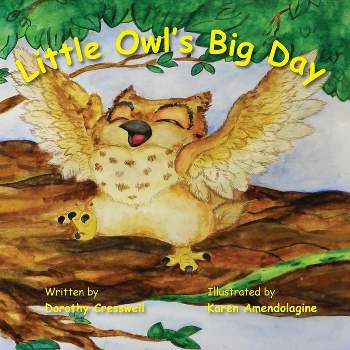 Little Owl's Big Day - by  Dorothy D Cresswell (Paperback)