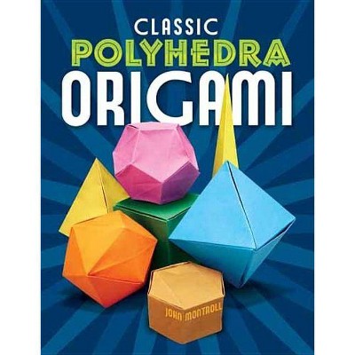 Classic Polyhedra Origami - by  John Montroll (Paperback)