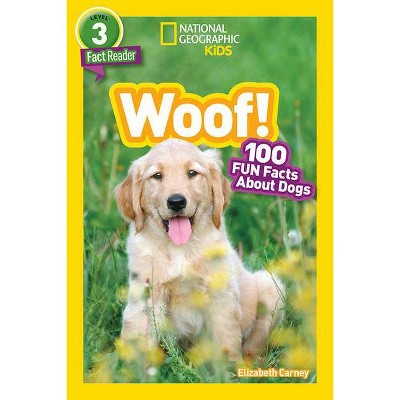 National Geographic Readers: Woof! 100 Fun Facts about Dogs (L3) - by  Elizabeth Carney (Paperback)