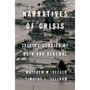 Narratives of Crisis - (High Reliability and Crisis Management) by  Matthew Seeger & Timothy L Sellnow (Paperback) - 1 of 1