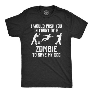 Mens I Would Push You In Front Of A Zombie To Save My Dog T shirt Funny Tee - Crazy Dog Men's T Shirt - 1 of 4