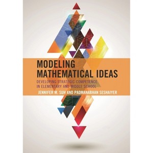 Modeling Mathematical Ideas - by  Jennifer M Suh & Padmanabhan Seshaiyer (Hardcover) - 1 of 1