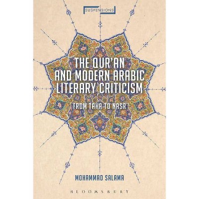 The Qur'an and Modern Arabic Literary Criticism - (Suspensions: Contemporary Middle Eastern and Islamicate Thou) by  Mohammad Salama (Hardcover)