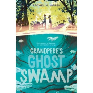 Grandpere's Ghost Swamp - by  Rachel M Marsh (Hardcover) - 1 of 1