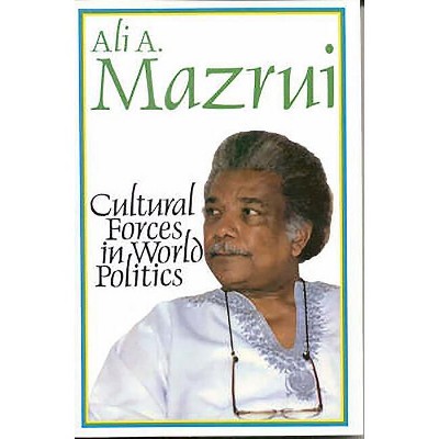 Cultural Forces in World Politics - by  Ali A Mazrui (Paperback)