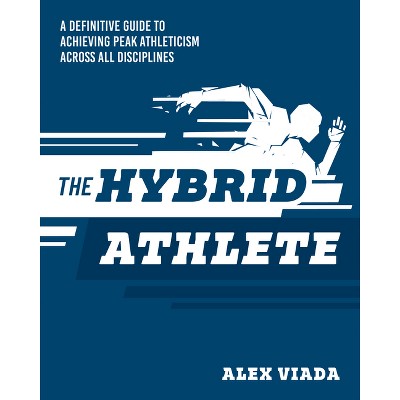 The Ultimate Hybrid Athlete - by  Alex Viada (Paperback)