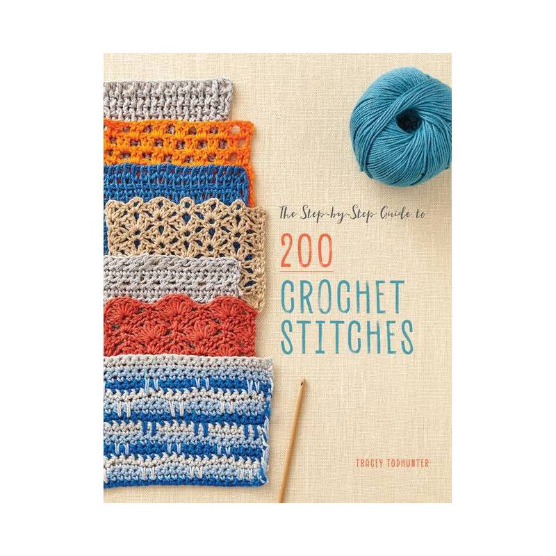 The Step-By-Step Guide to 200 Crochet Stitches - by  Tracey Todhunter (Paperback), 1 of 2