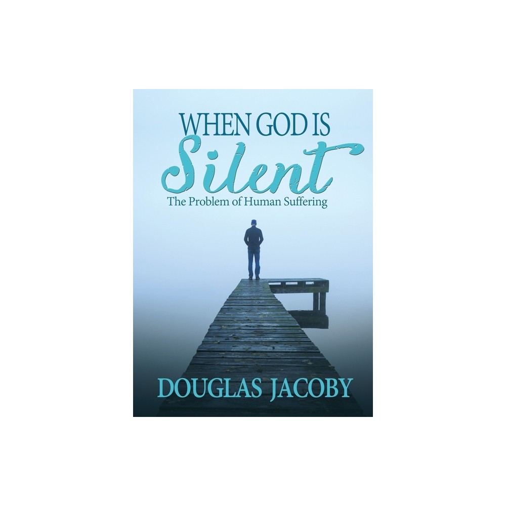 When God Is Silent - by Douglas Jacoby (Paperback)