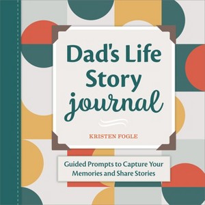 Dad's Life Story Journal - by  Kristen Fogle (Paperback) - 1 of 1