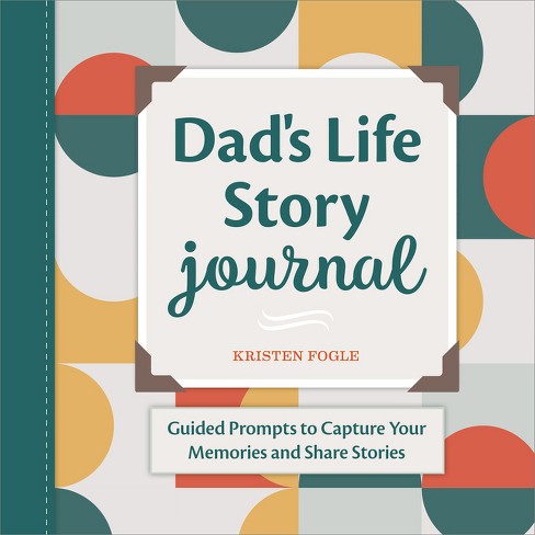 Dad&rsquo;s Life Story Journal - By Kristen Fogle (paperback) : Target