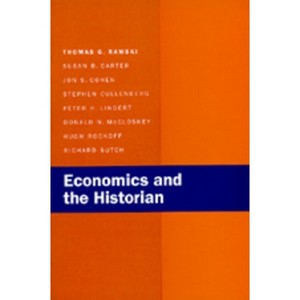 Economics and the Historian - by  Thomas G Rawski & Susan B Carter & Jon S Cohen & Stephen Cullenberg & Richard Sutch (Paperback) - 1 of 1