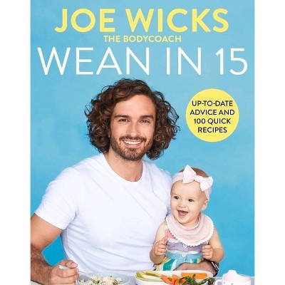 Wean in 15 - by  Joe Wicks (Hardcover)