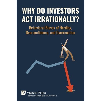 Why Do Investors Act Irrationally? Behavioral Biases of Herding, Overconfidence, and Overreaction - (Business and Finance) by  Ooi Kok Loang
