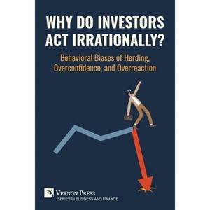 Why Do Investors Act Irrationally? Behavioral Biases of Herding, Overconfidence, and Overreaction - (Business and Finance) by  Ooi Kok Loang - 1 of 1