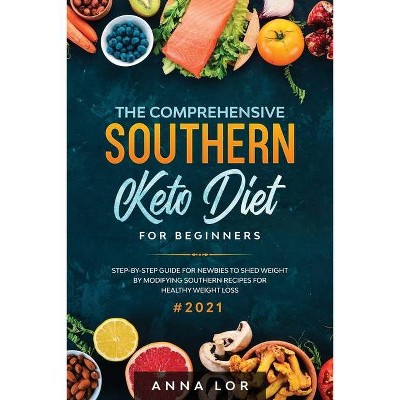 The Comprehensive Southern Keto Diet for Beginners - by  Anna Lor (Paperback)